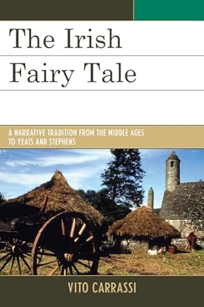  The Irish Fairy Tale: A Narrative Tradition from the Middle Ages to Yeats and Stephens 