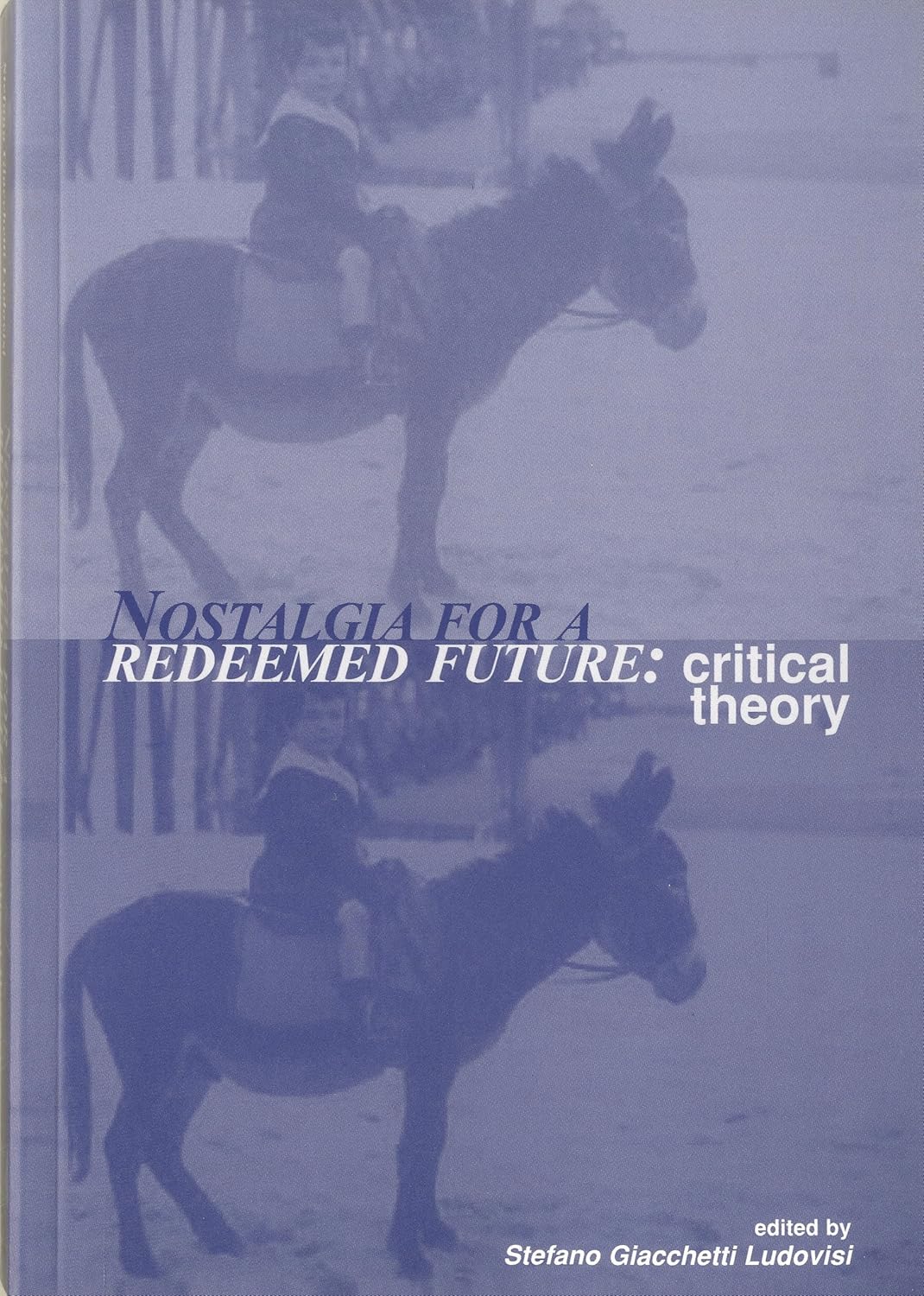  Nostalgia for a Redeemed Future: Critical Theory